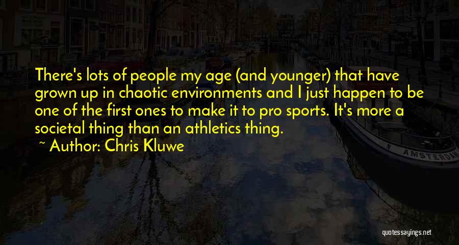 Chris Kluwe Quotes: There's Lots Of People My Age (and Younger) That Have Grown Up In Chaotic Environments And I Just Happen To