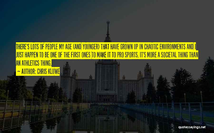 Chris Kluwe Quotes: There's Lots Of People My Age (and Younger) That Have Grown Up In Chaotic Environments And I Just Happen To