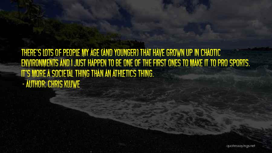 Chris Kluwe Quotes: There's Lots Of People My Age (and Younger) That Have Grown Up In Chaotic Environments And I Just Happen To