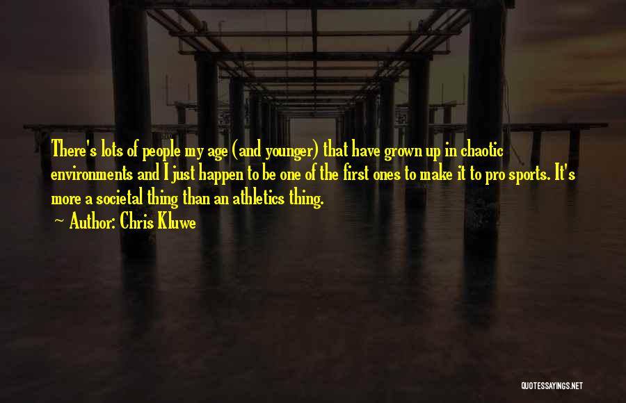 Chris Kluwe Quotes: There's Lots Of People My Age (and Younger) That Have Grown Up In Chaotic Environments And I Just Happen To