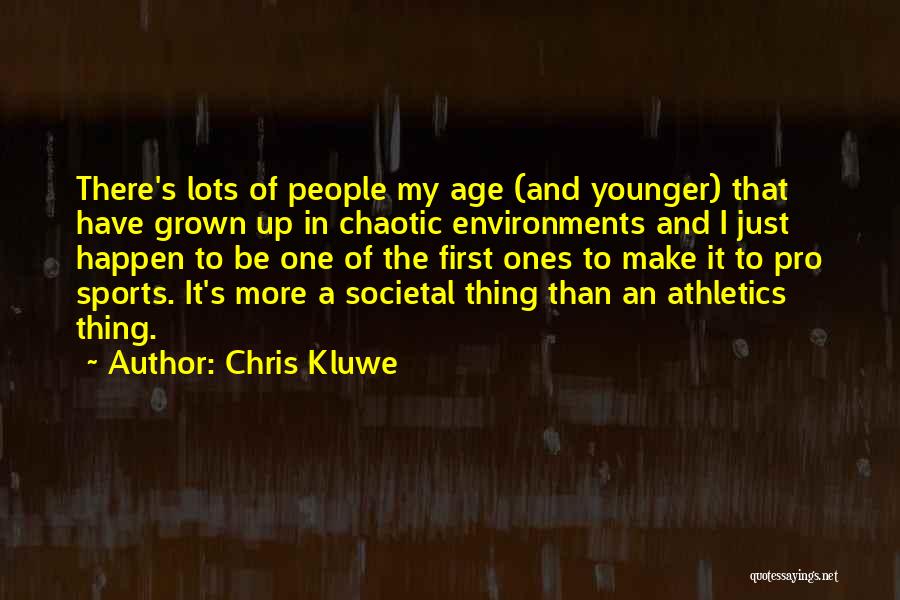 Chris Kluwe Quotes: There's Lots Of People My Age (and Younger) That Have Grown Up In Chaotic Environments And I Just Happen To