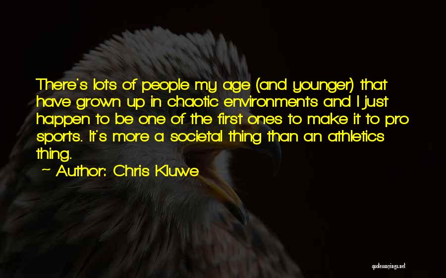 Chris Kluwe Quotes: There's Lots Of People My Age (and Younger) That Have Grown Up In Chaotic Environments And I Just Happen To