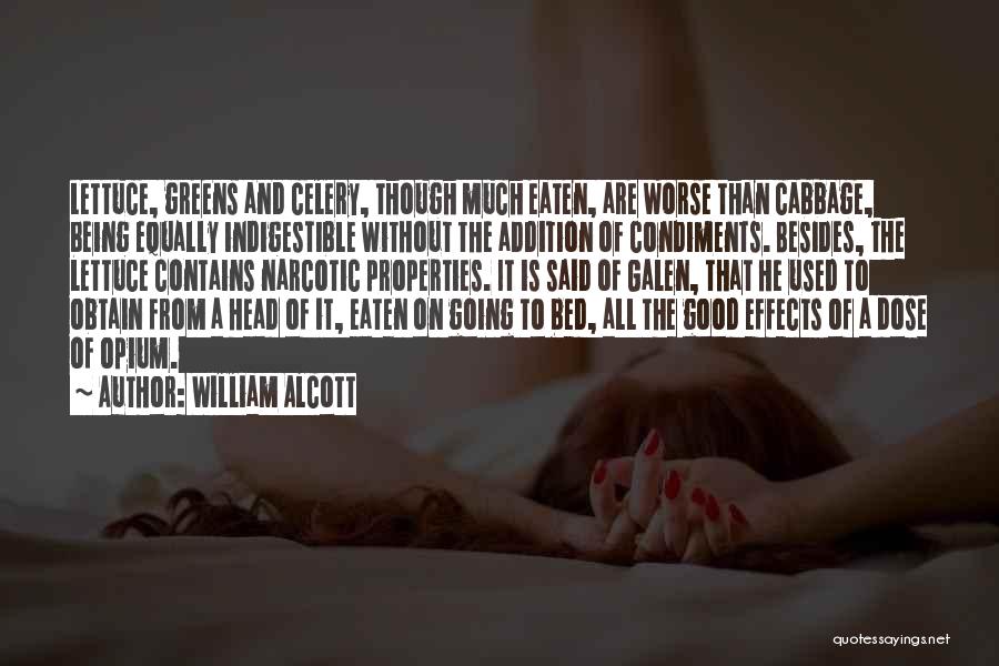 William Alcott Quotes: Lettuce, Greens And Celery, Though Much Eaten, Are Worse Than Cabbage, Being Equally Indigestible Without The Addition Of Condiments. Besides,