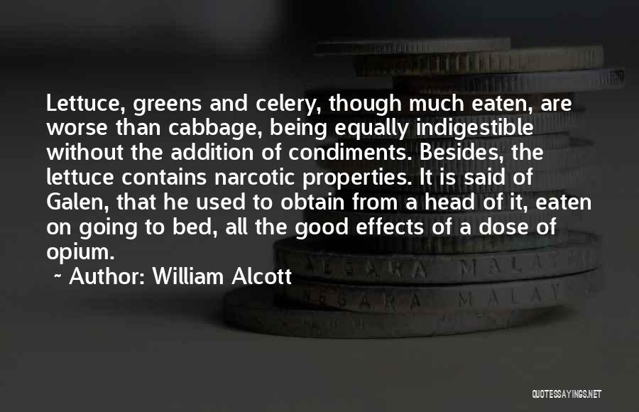 William Alcott Quotes: Lettuce, Greens And Celery, Though Much Eaten, Are Worse Than Cabbage, Being Equally Indigestible Without The Addition Of Condiments. Besides,