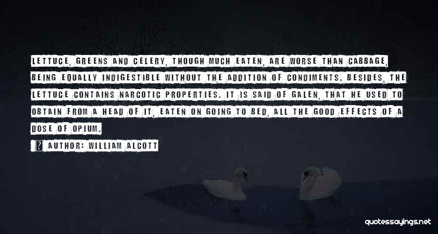 William Alcott Quotes: Lettuce, Greens And Celery, Though Much Eaten, Are Worse Than Cabbage, Being Equally Indigestible Without The Addition Of Condiments. Besides,