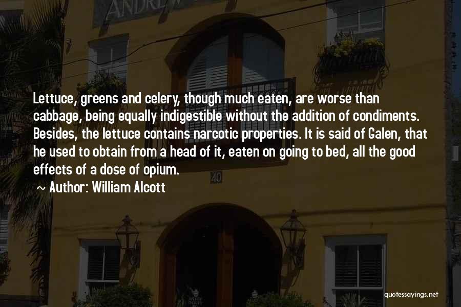 William Alcott Quotes: Lettuce, Greens And Celery, Though Much Eaten, Are Worse Than Cabbage, Being Equally Indigestible Without The Addition Of Condiments. Besides,