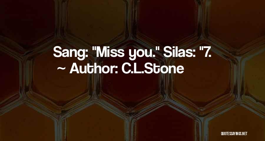 C.L.Stone Quotes: Sang: Miss You. Silas: 7.