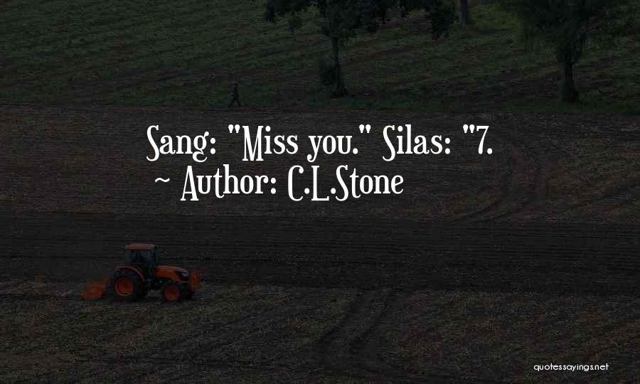 C.L.Stone Quotes: Sang: Miss You. Silas: 7.