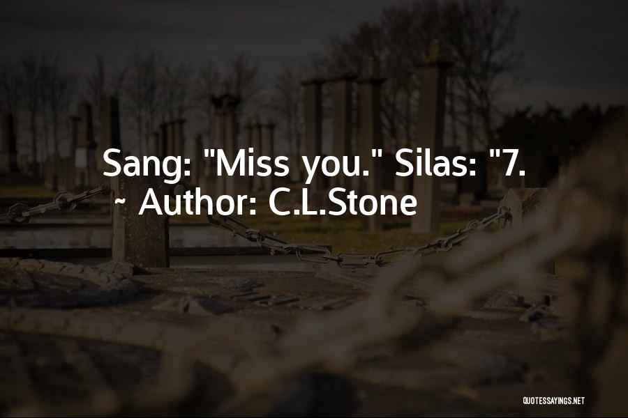C.L.Stone Quotes: Sang: Miss You. Silas: 7.