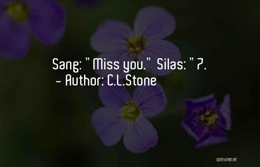 C.L.Stone Quotes: Sang: Miss You. Silas: 7.