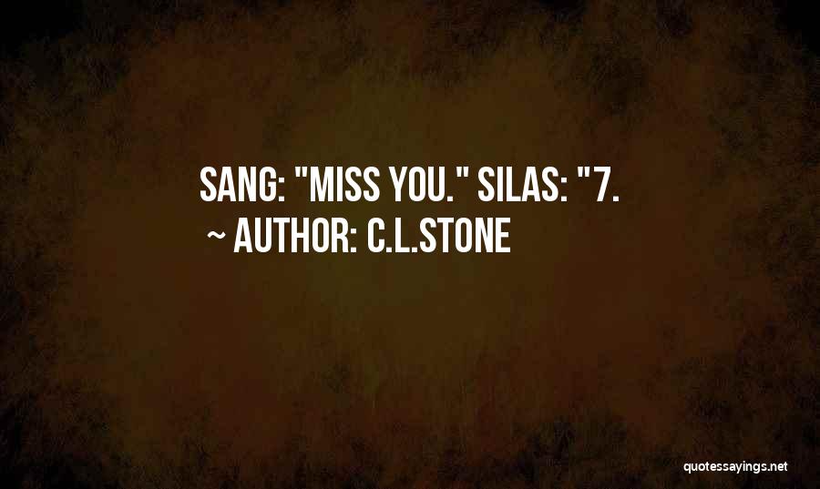 C.L.Stone Quotes: Sang: Miss You. Silas: 7.