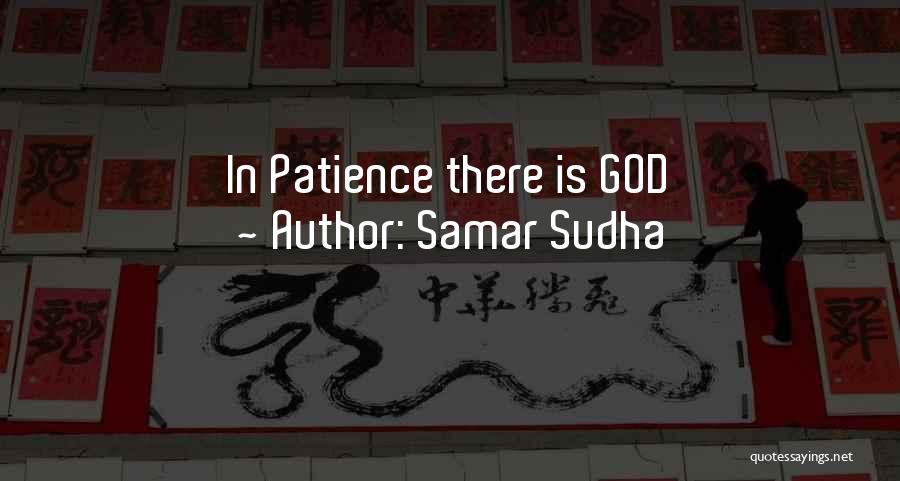 Samar Sudha Quotes: In Patience There Is God