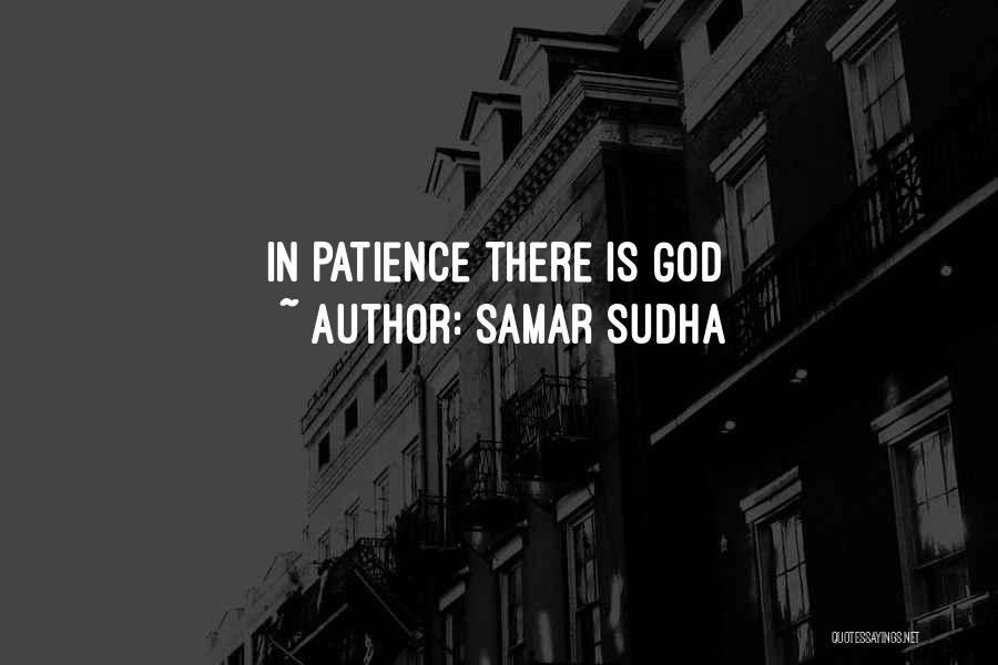 Samar Sudha Quotes: In Patience There Is God