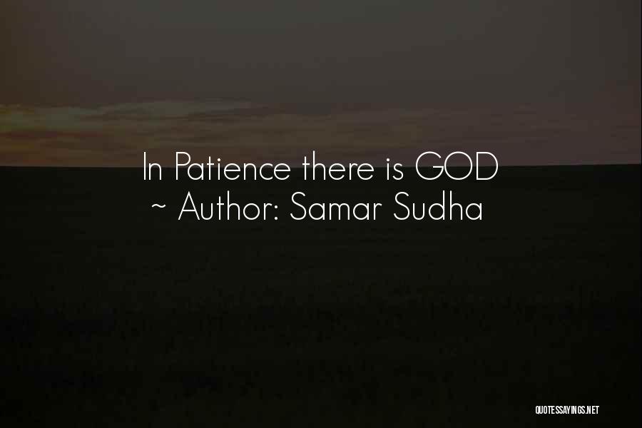 Samar Sudha Quotes: In Patience There Is God