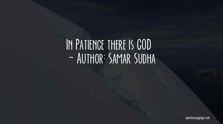 Samar Sudha Quotes: In Patience There Is God