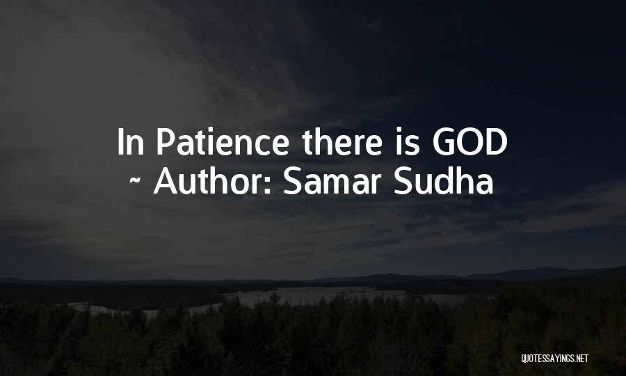 Samar Sudha Quotes: In Patience There Is God