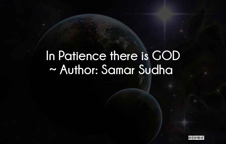 Samar Sudha Quotes: In Patience There Is God