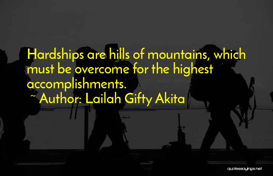 Lailah Gifty Akita Quotes: Hardships Are Hills Of Mountains, Which Must Be Overcome For The Highest Accomplishments.