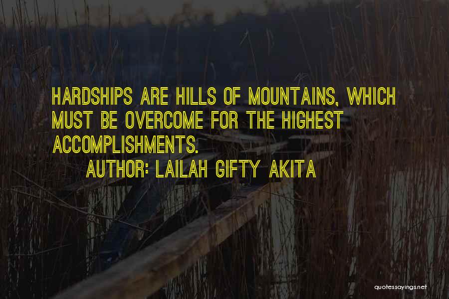 Lailah Gifty Akita Quotes: Hardships Are Hills Of Mountains, Which Must Be Overcome For The Highest Accomplishments.