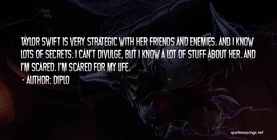 Diplo Quotes: Taylor Swift Is Very Strategic With Her Friends And Enemies. And I Know Lots Of Secrets. I Can't Divulge, But