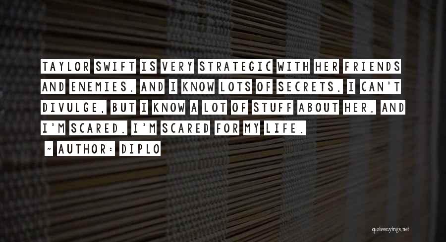 Diplo Quotes: Taylor Swift Is Very Strategic With Her Friends And Enemies. And I Know Lots Of Secrets. I Can't Divulge, But