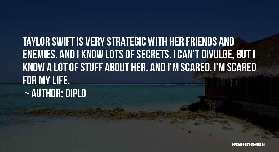 Diplo Quotes: Taylor Swift Is Very Strategic With Her Friends And Enemies. And I Know Lots Of Secrets. I Can't Divulge, But