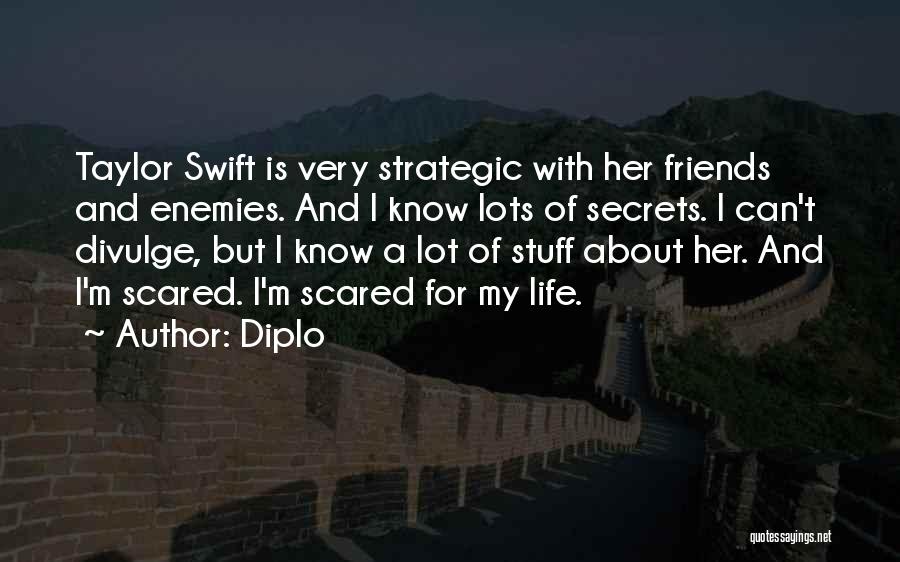 Diplo Quotes: Taylor Swift Is Very Strategic With Her Friends And Enemies. And I Know Lots Of Secrets. I Can't Divulge, But