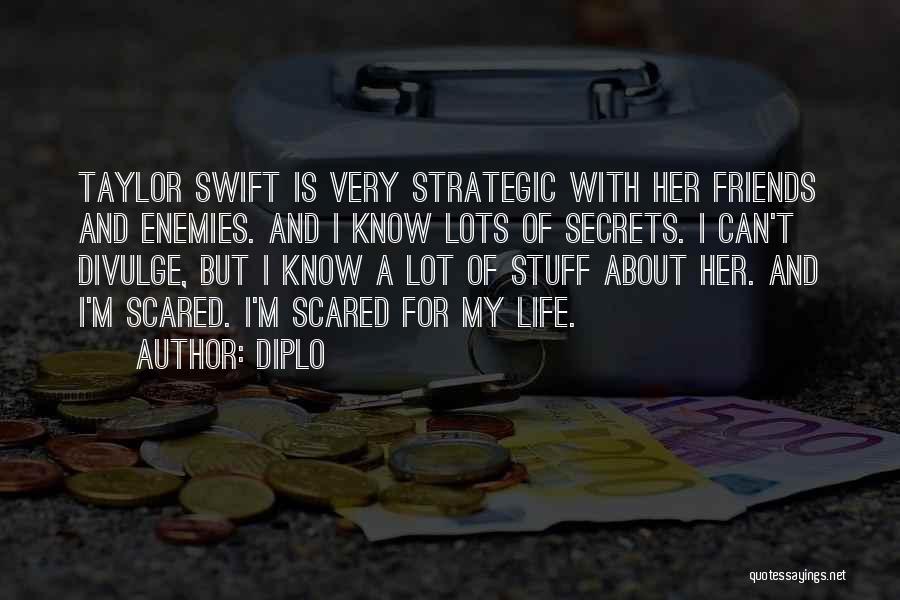 Diplo Quotes: Taylor Swift Is Very Strategic With Her Friends And Enemies. And I Know Lots Of Secrets. I Can't Divulge, But