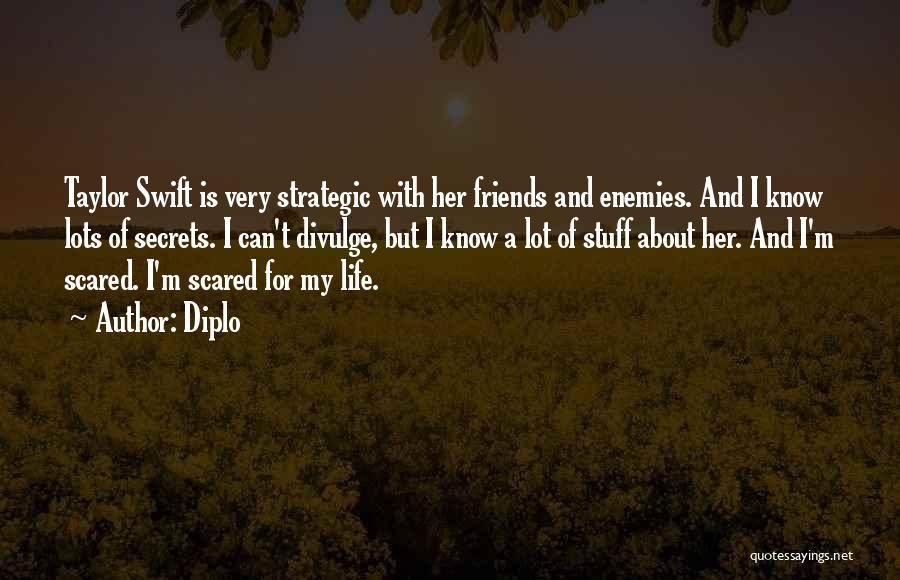 Diplo Quotes: Taylor Swift Is Very Strategic With Her Friends And Enemies. And I Know Lots Of Secrets. I Can't Divulge, But