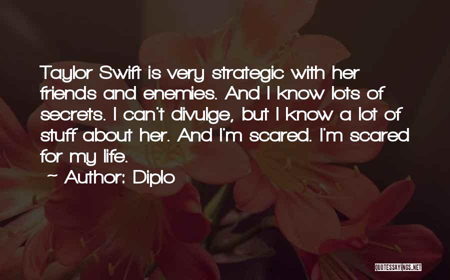 Diplo Quotes: Taylor Swift Is Very Strategic With Her Friends And Enemies. And I Know Lots Of Secrets. I Can't Divulge, But