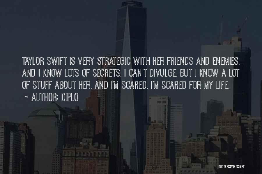 Diplo Quotes: Taylor Swift Is Very Strategic With Her Friends And Enemies. And I Know Lots Of Secrets. I Can't Divulge, But