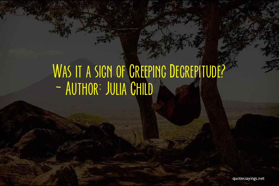 Julia Child Quotes: Was It A Sign Of Creeping Decrepitude?