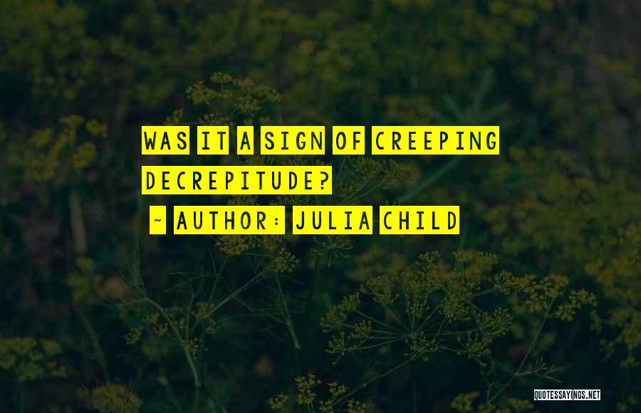 Julia Child Quotes: Was It A Sign Of Creeping Decrepitude?