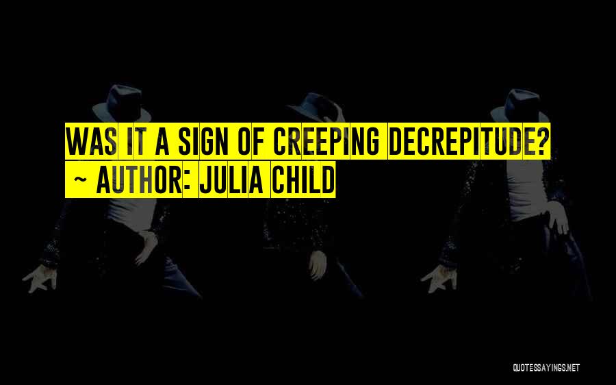 Julia Child Quotes: Was It A Sign Of Creeping Decrepitude?