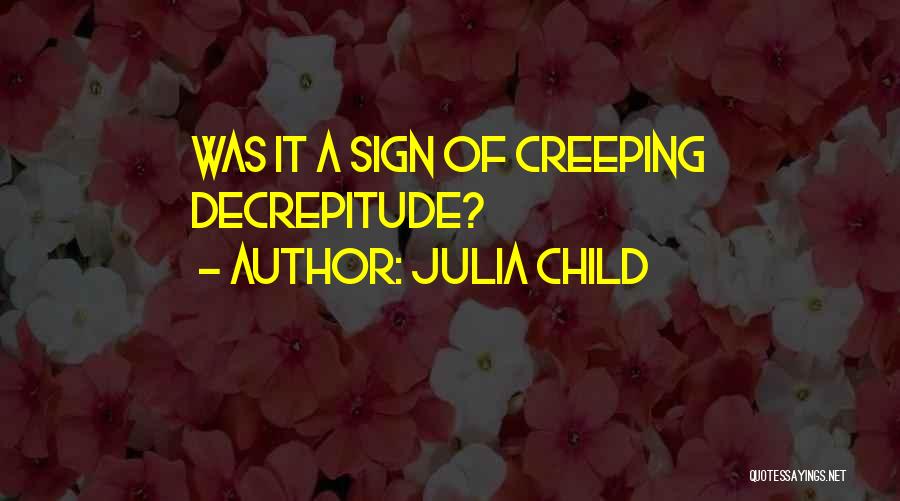 Julia Child Quotes: Was It A Sign Of Creeping Decrepitude?