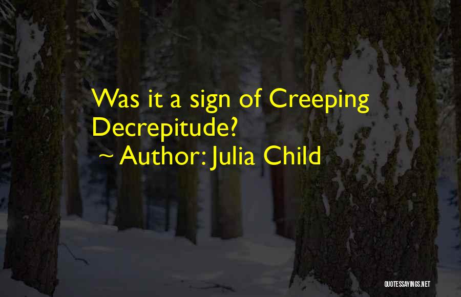 Julia Child Quotes: Was It A Sign Of Creeping Decrepitude?