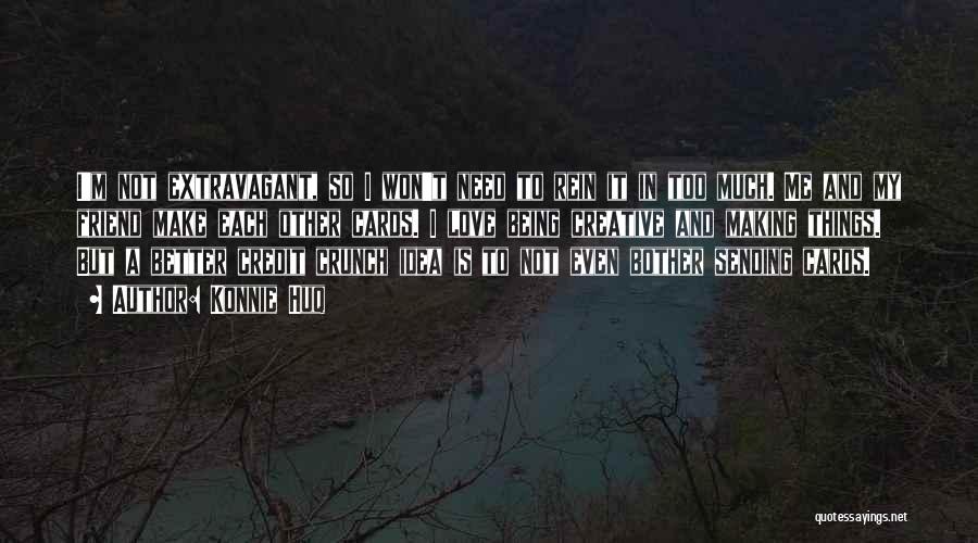 Konnie Huq Quotes: I'm Not Extravagant, So I Won't Need To Rein It In Too Much. Me And My Friend Make Each Other