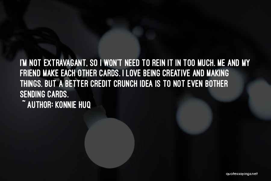 Konnie Huq Quotes: I'm Not Extravagant, So I Won't Need To Rein It In Too Much. Me And My Friend Make Each Other