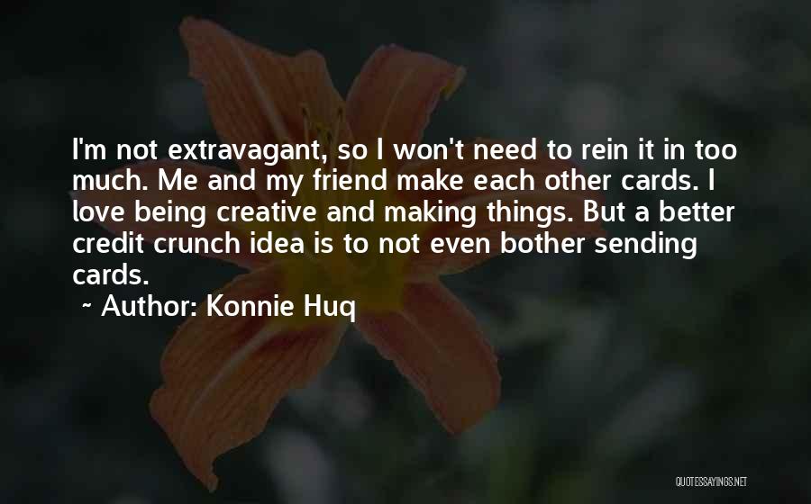 Konnie Huq Quotes: I'm Not Extravagant, So I Won't Need To Rein It In Too Much. Me And My Friend Make Each Other