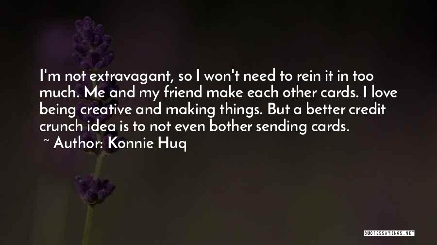 Konnie Huq Quotes: I'm Not Extravagant, So I Won't Need To Rein It In Too Much. Me And My Friend Make Each Other