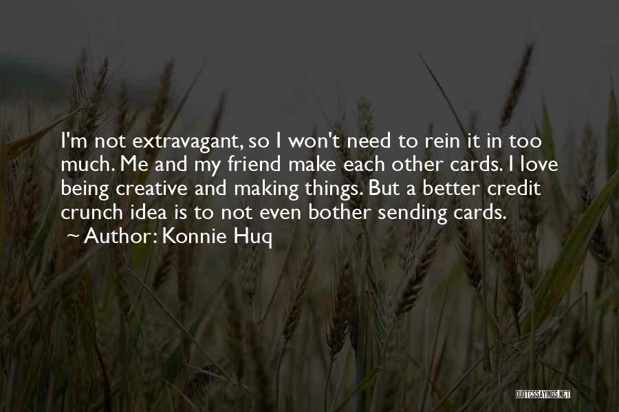 Konnie Huq Quotes: I'm Not Extravagant, So I Won't Need To Rein It In Too Much. Me And My Friend Make Each Other