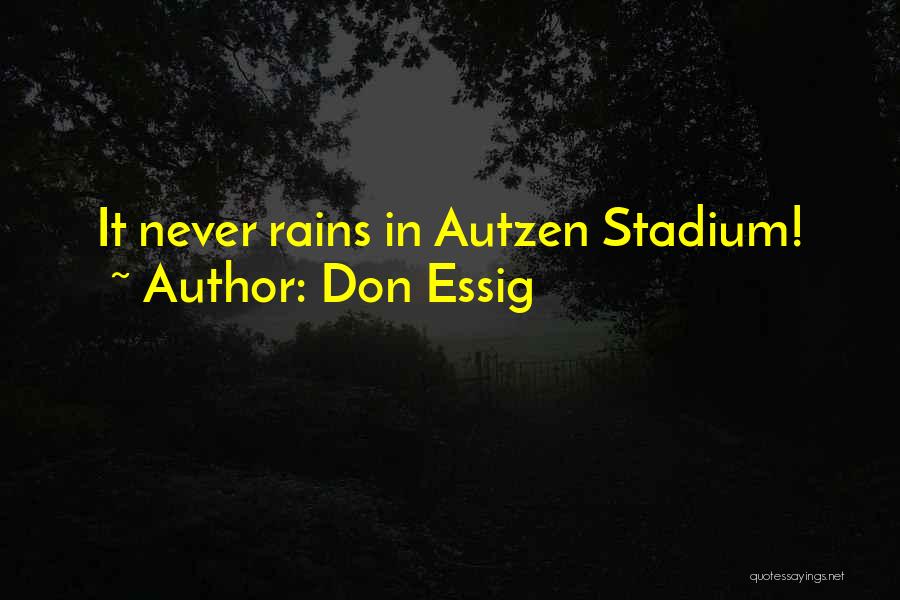 Don Essig Quotes: It Never Rains In Autzen Stadium!