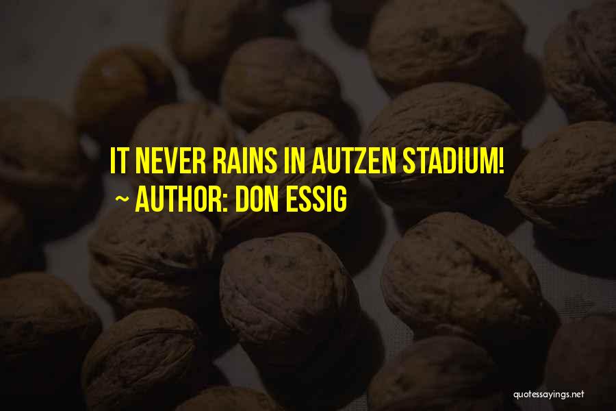 Don Essig Quotes: It Never Rains In Autzen Stadium!