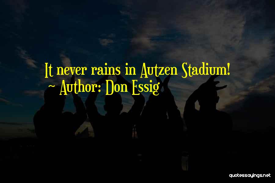 Don Essig Quotes: It Never Rains In Autzen Stadium!