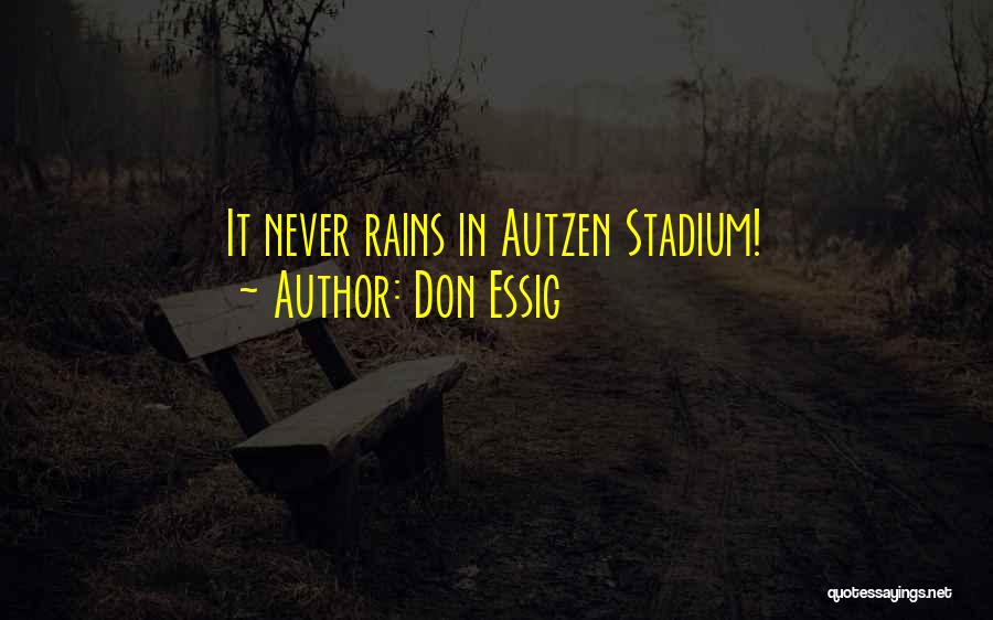 Don Essig Quotes: It Never Rains In Autzen Stadium!