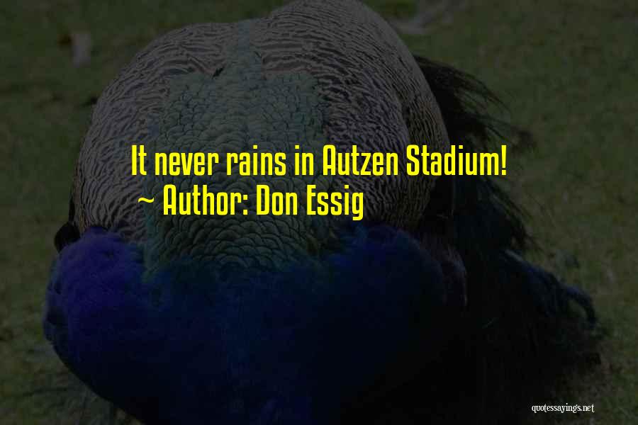 Don Essig Quotes: It Never Rains In Autzen Stadium!