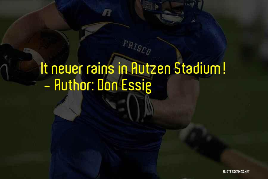 Don Essig Quotes: It Never Rains In Autzen Stadium!