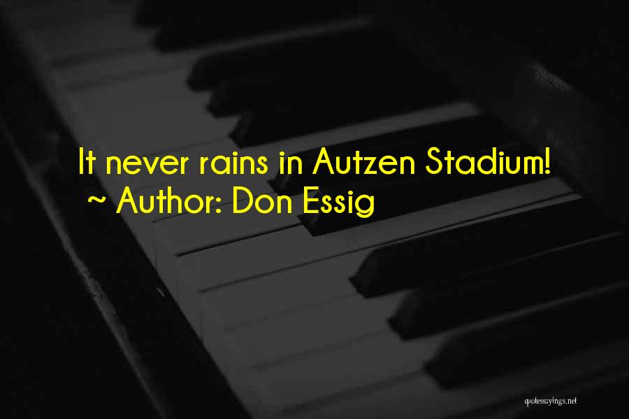 Don Essig Quotes: It Never Rains In Autzen Stadium!