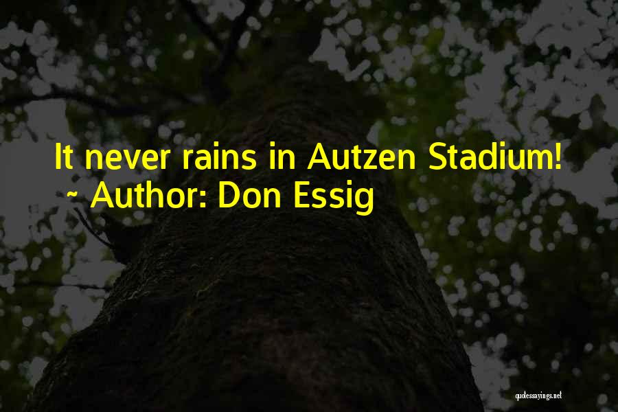 Don Essig Quotes: It Never Rains In Autzen Stadium!