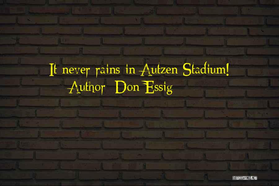 Don Essig Quotes: It Never Rains In Autzen Stadium!